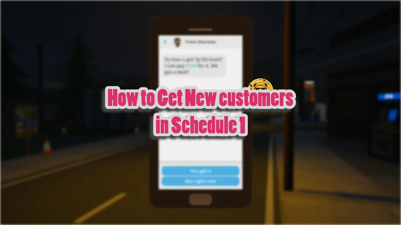 How to Get New customers in Schedule 1