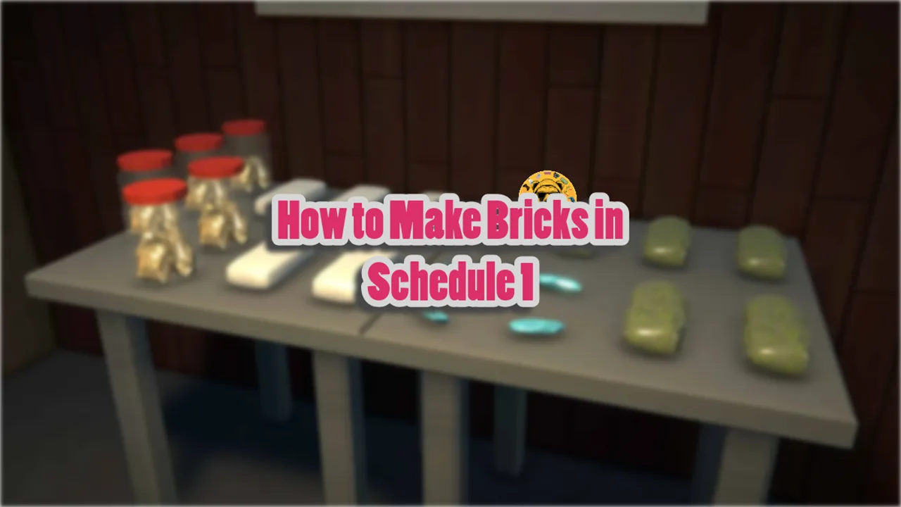 How to Make Bricks in Schedule 1