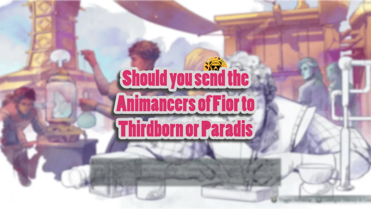 Should you send the Animancers of Fior to Thirdborn or Paradis