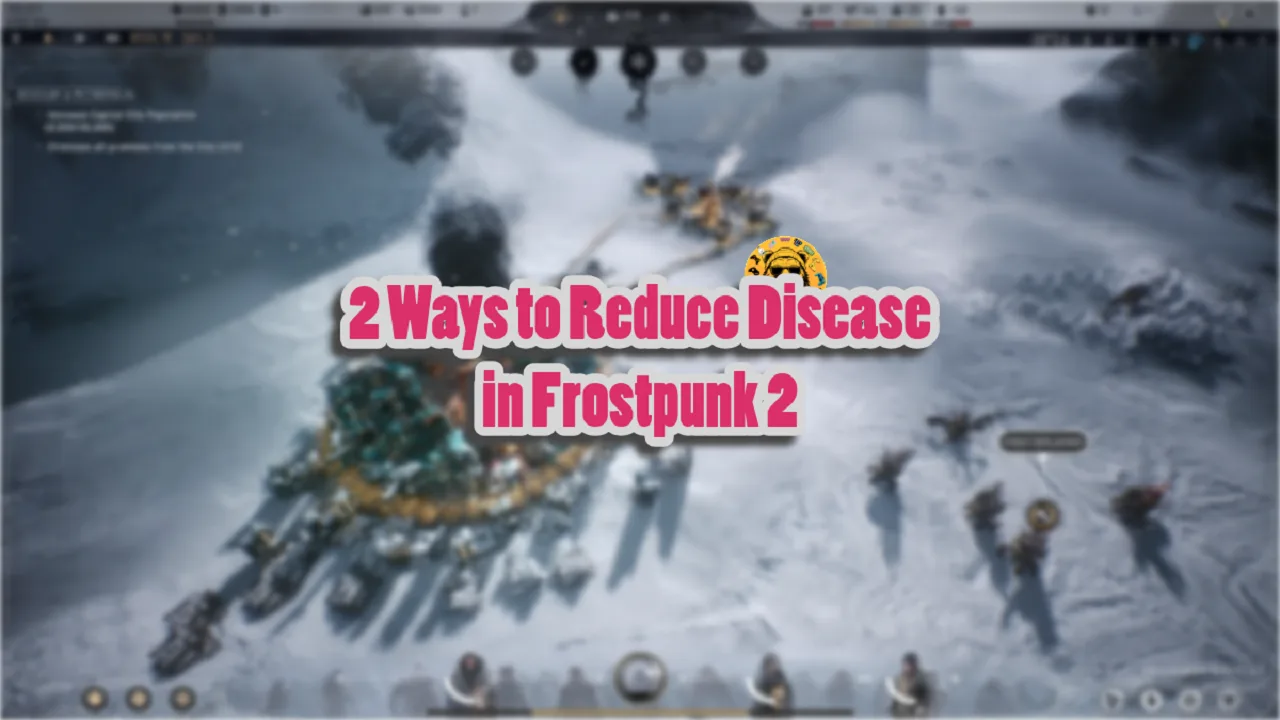 2 Ways to Reduce Disease in Frostpunk 2