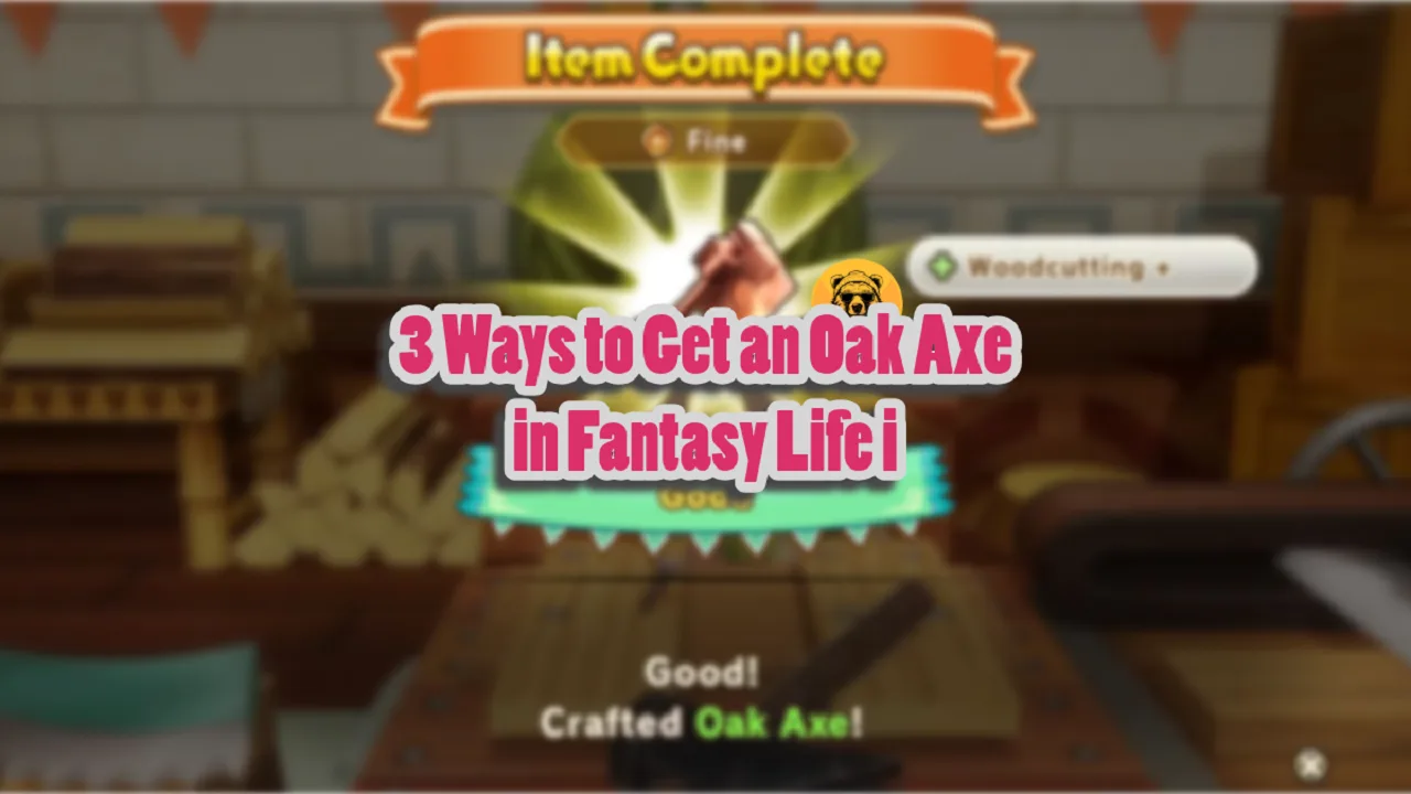 3 Ways to Get an Oak Axe in Fantasy Life i