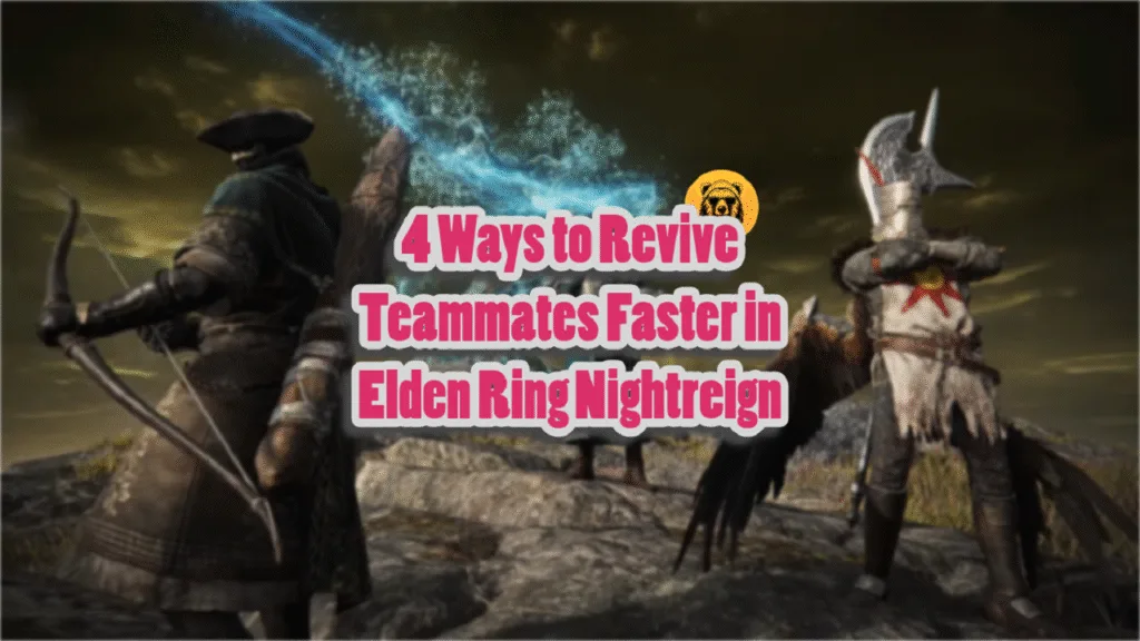 4 Ways to Revive Teammates Faster in Elden Ring Nightreign