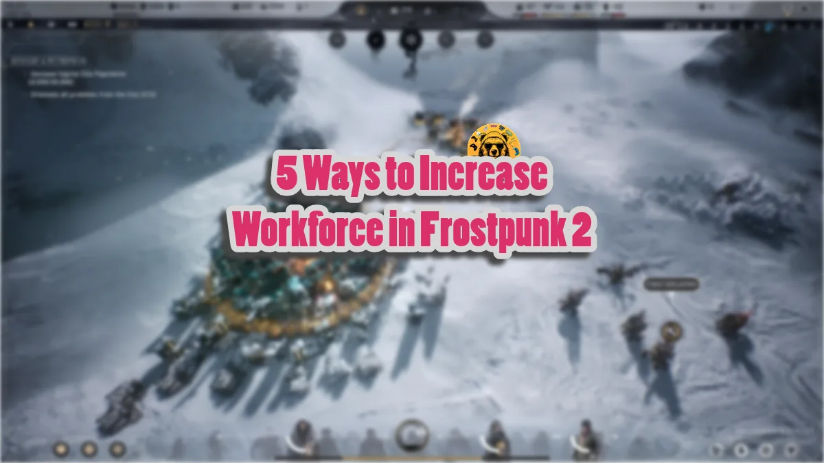5 Ways to Increase Workforce in Frostpunk 2