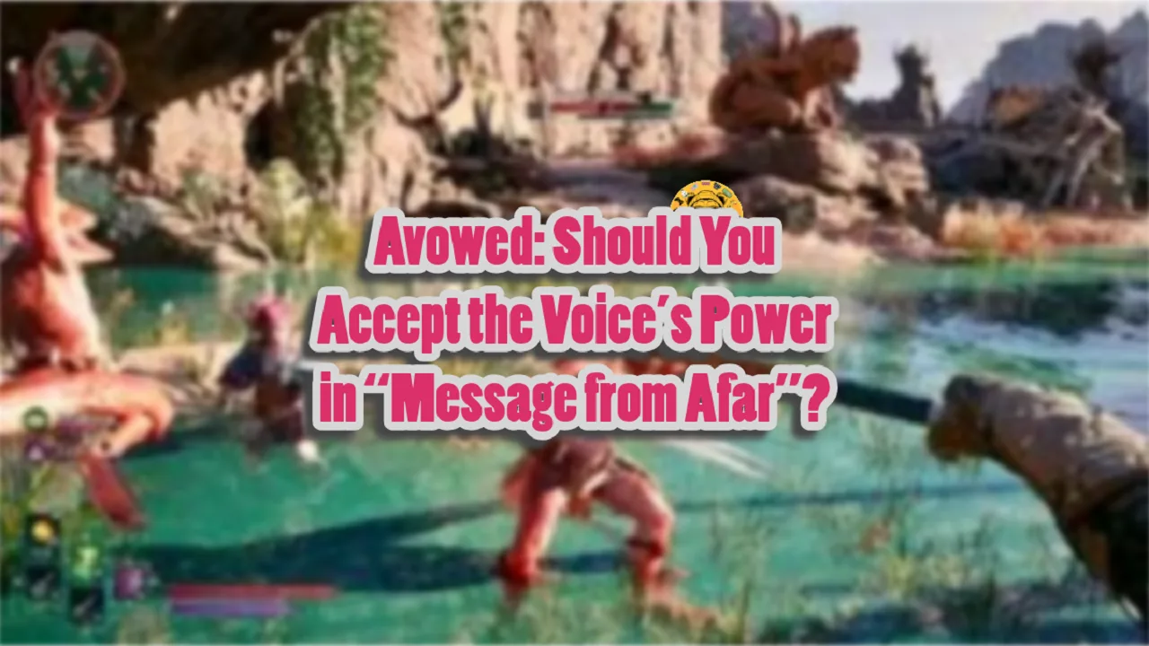 Avowed Should You Accept the Voice’s Power in “Message from Afar”