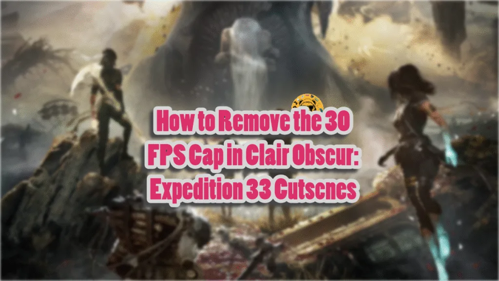 How to remove the 30 FPS limit in Expedition 33's cutscenes on PC?