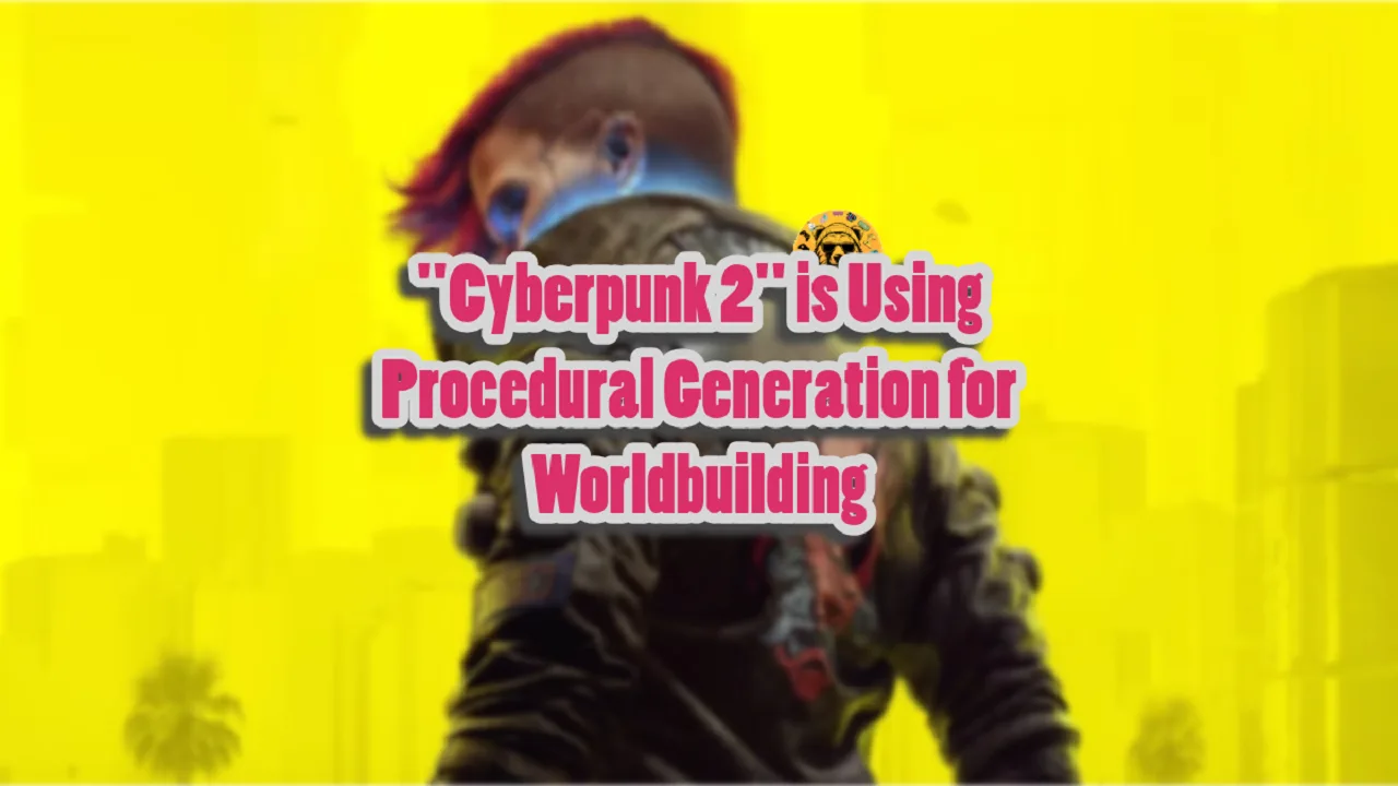Cyberpunk 2 is Using Procedural Generation