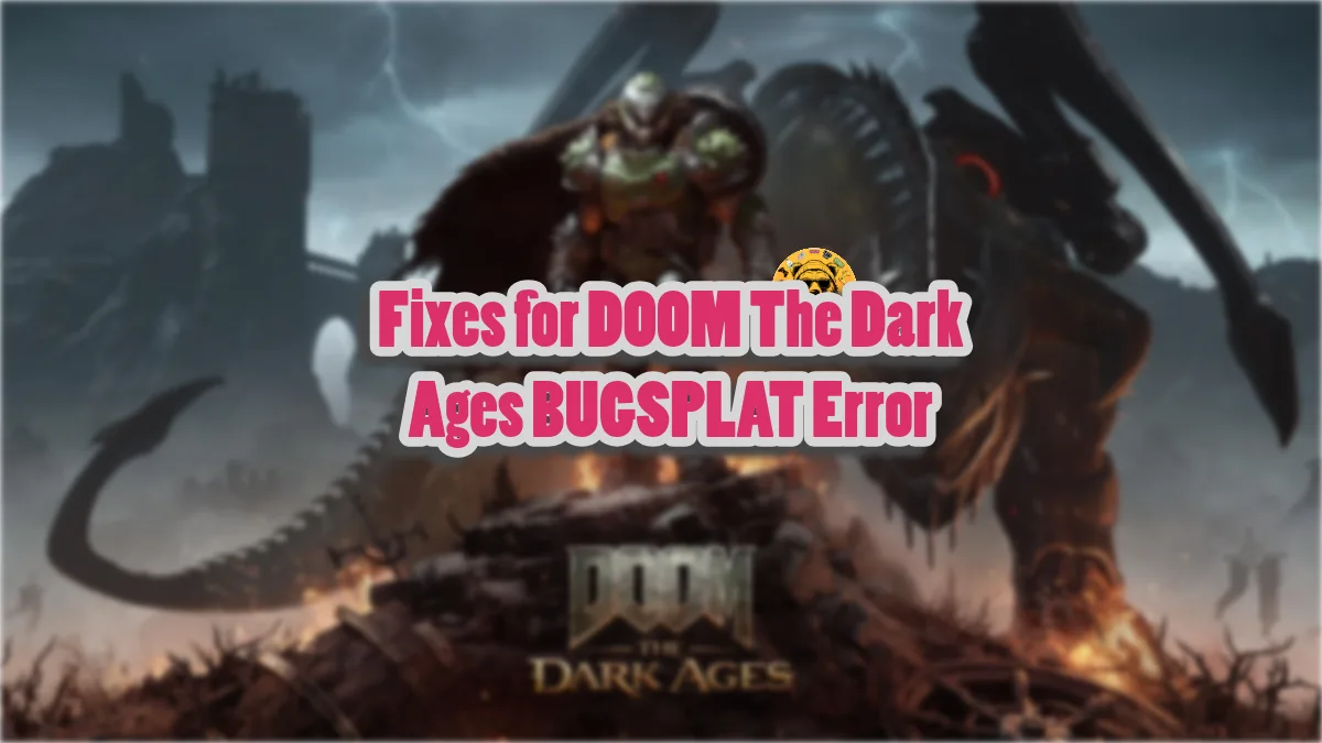 How to fix the BUGSPLAT error in DOOM: The Dark Ages?