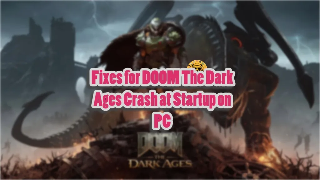 How to fix the DOOM: The Dark Ages not launching or crashing at startup issue on PC?