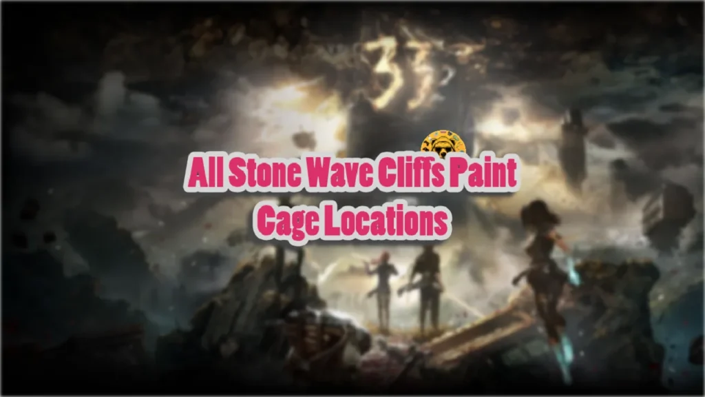 Expedition 33 All Stone Wave Cliffs Paint Cage Locations