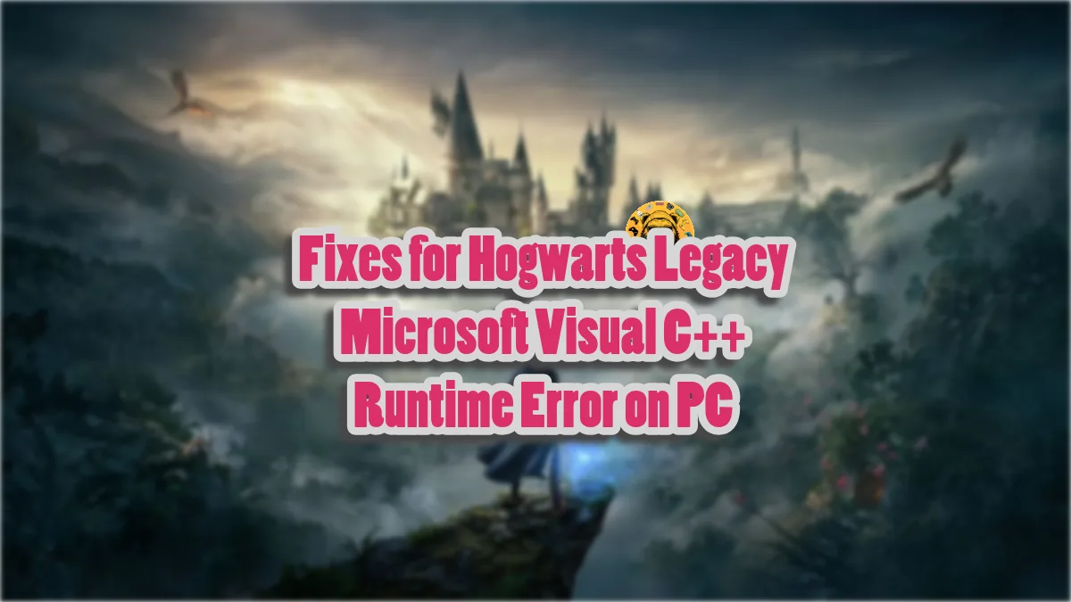 How to fix the Hogwarts Legacy Microsoft Visual C++ Runtime Error on PC?
