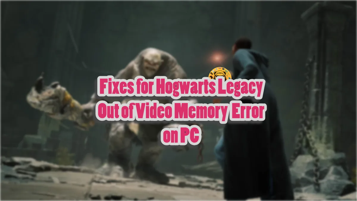 How to fix How to Fix Hogwarts Legacy Out of Video Memory Error on PC?
