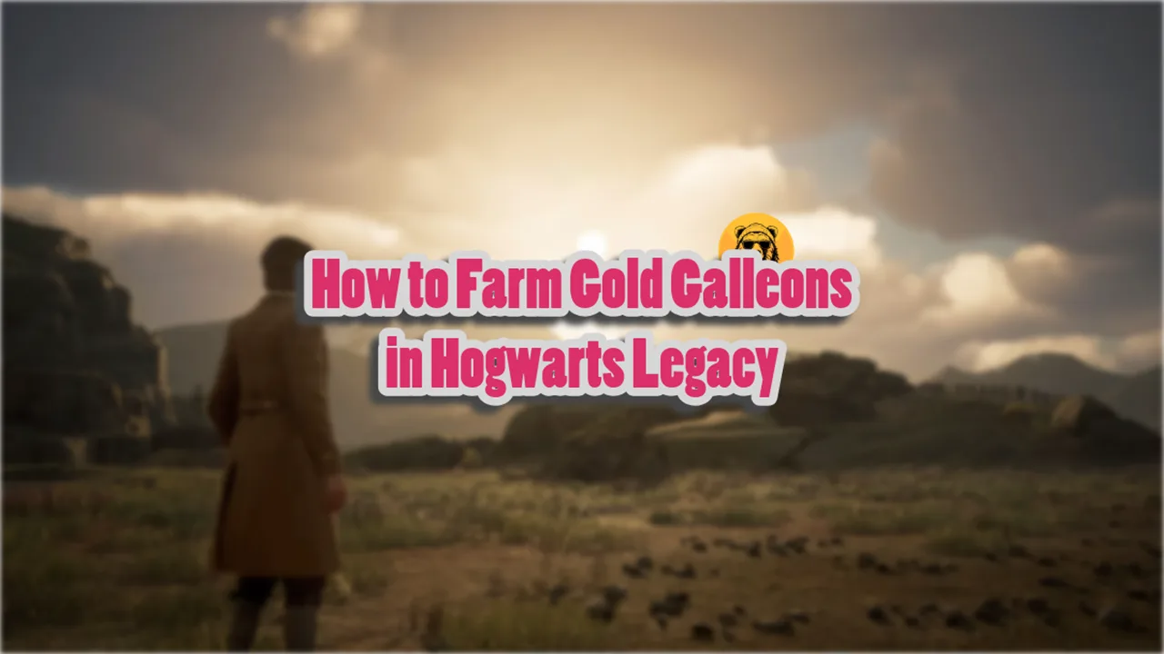 How to Farm Gold Galleons in Hogwarts Legacy