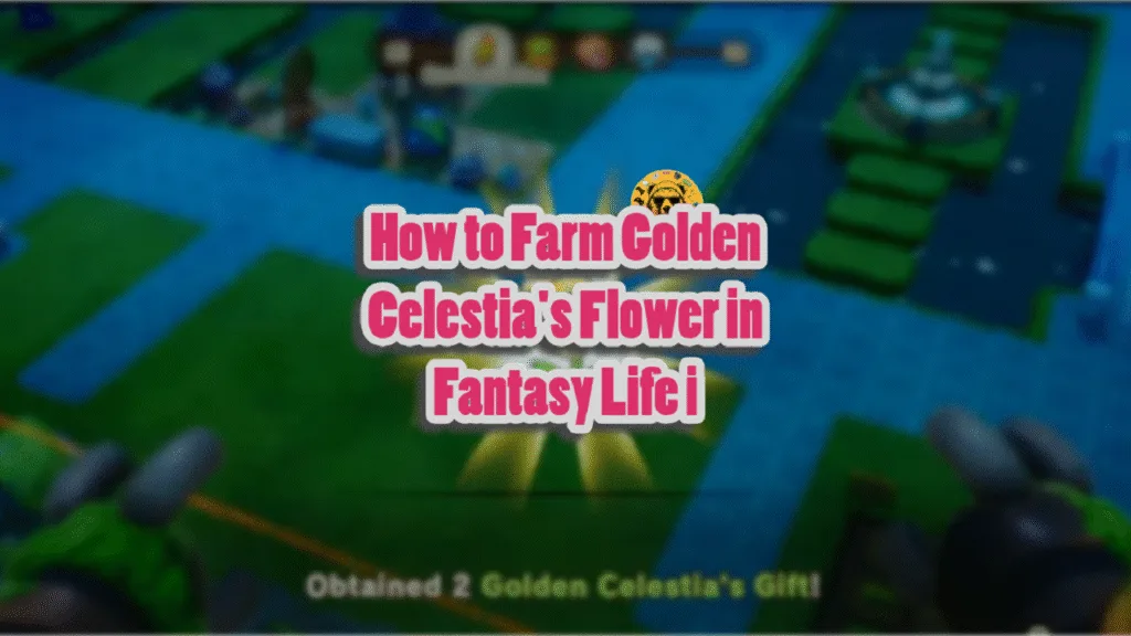 How to Farm Golden Celestia's Flower in Fantasy Life i