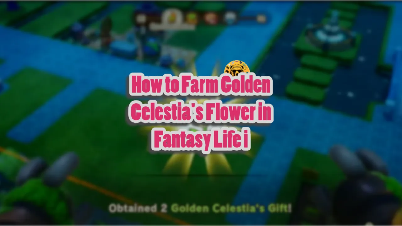 How to Farm Golden Celestia's Flower in Fantasy Life i