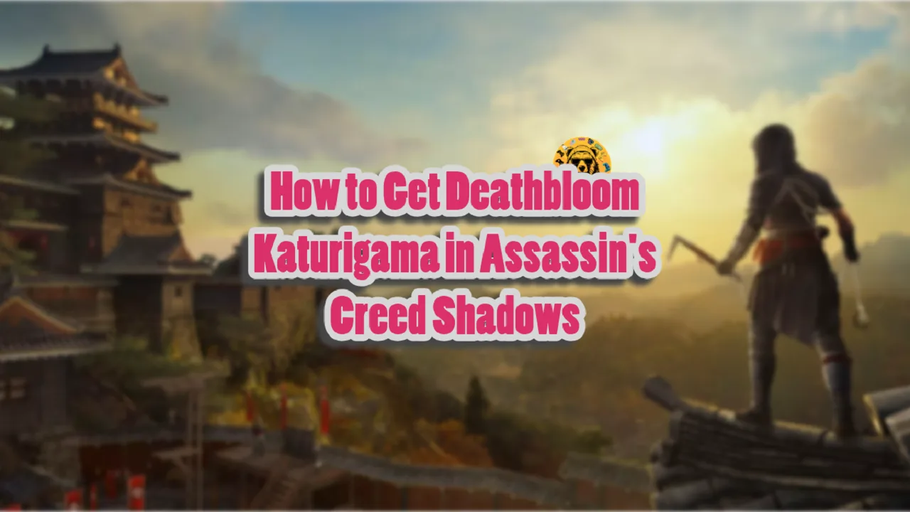 How to Get Deathbloom Katurigama in Assassin's Creed Shadows