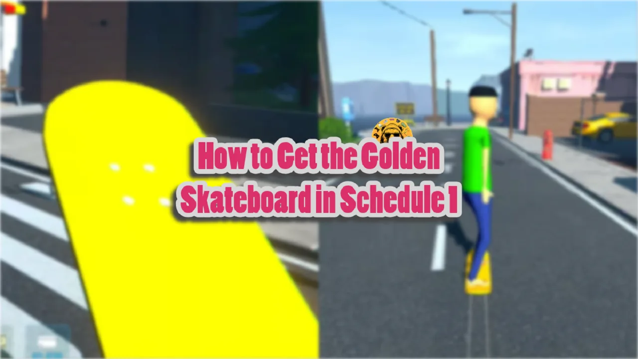 How to Get the Golden Skateboard in Schedule 1