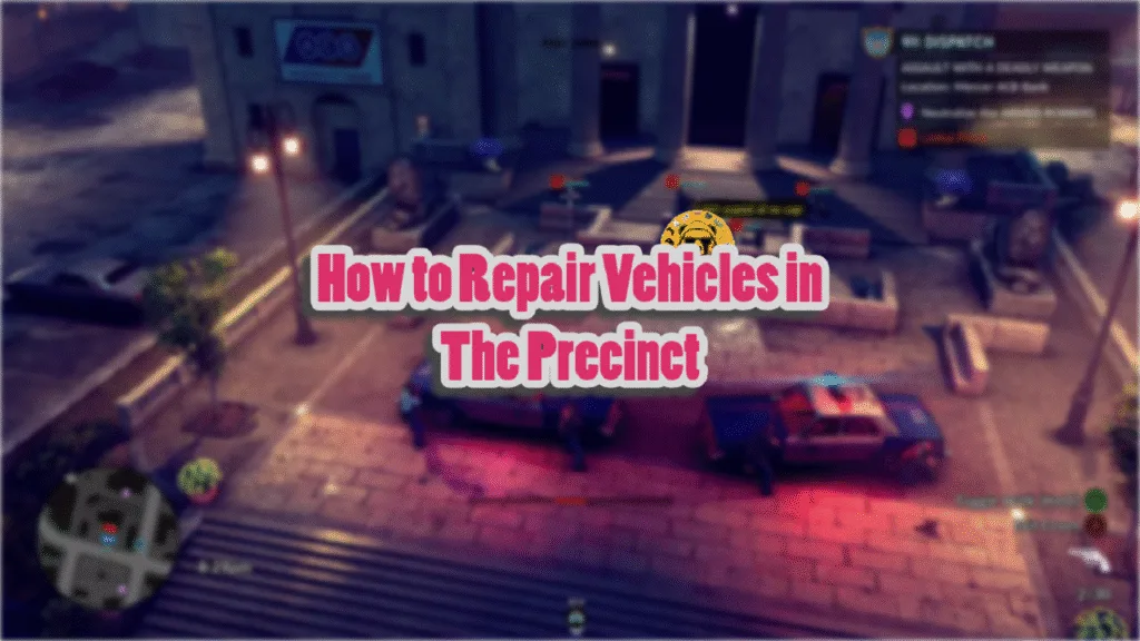 How to Repair Vehicles in The Precinct