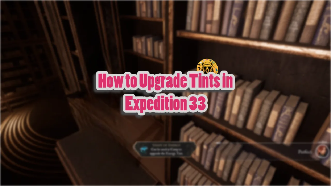 How to Upgrade Tints in Expedition 33 (All Shape of Locations)