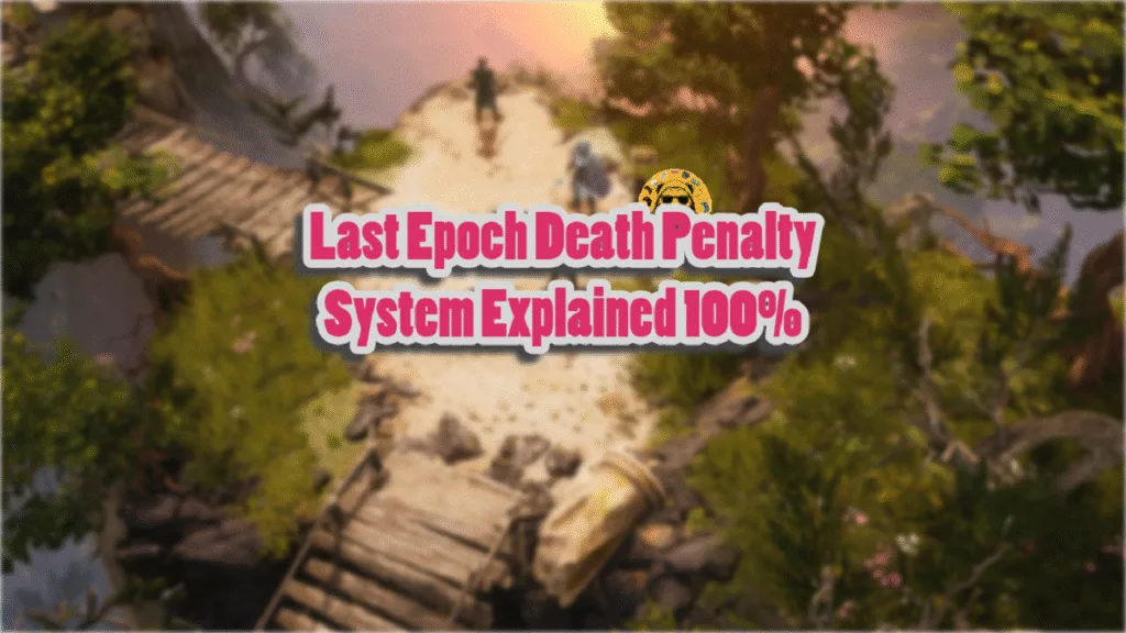 Last Epoch Death Penalty System Explained 100%