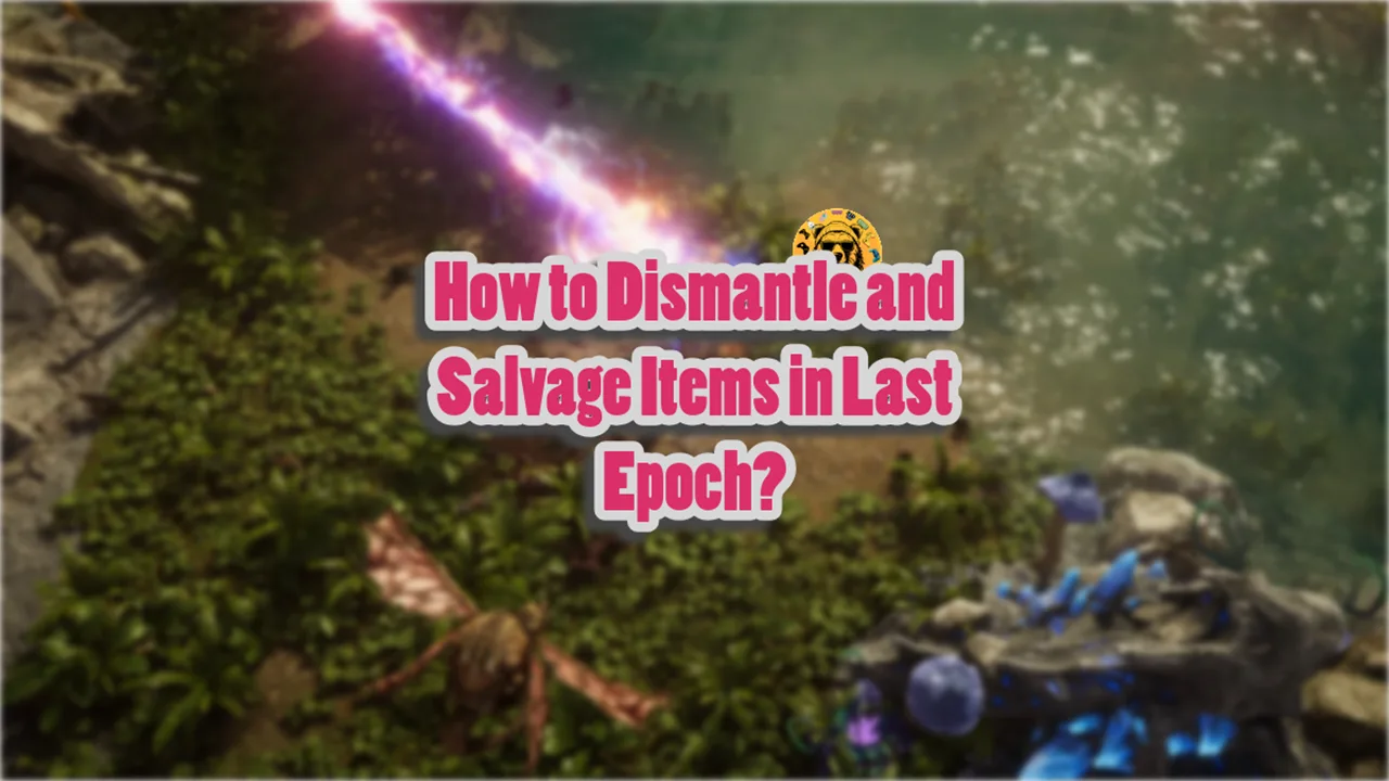 Last Epoch How to Disenchant and Salvage Items