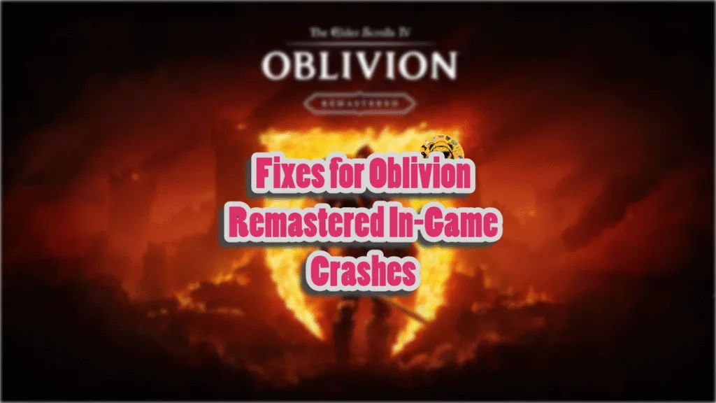 How to fix The Elder Scrolls 4: Oblivion Remastered in-game crashes on PC?