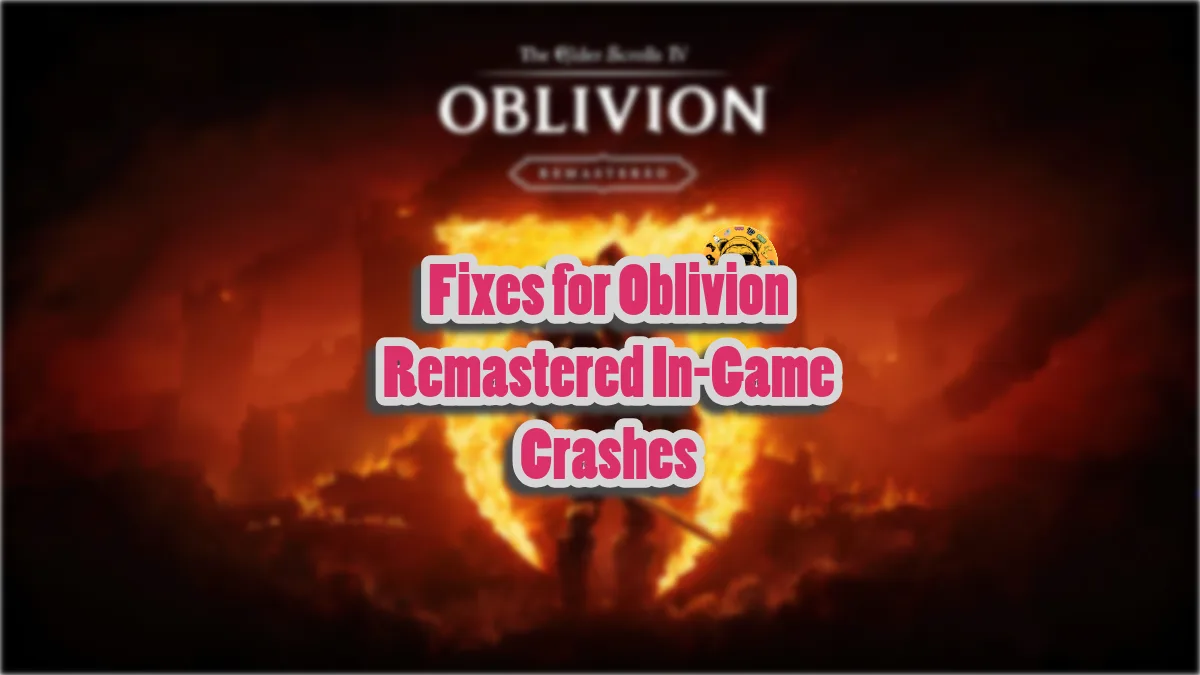 How to fix The Elder Scrolls 4: Oblivion Remastered in-game crashes on PC?