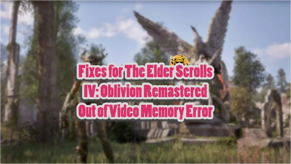 How to fix the Oblivion Remastered "out of video memory" error on PC?