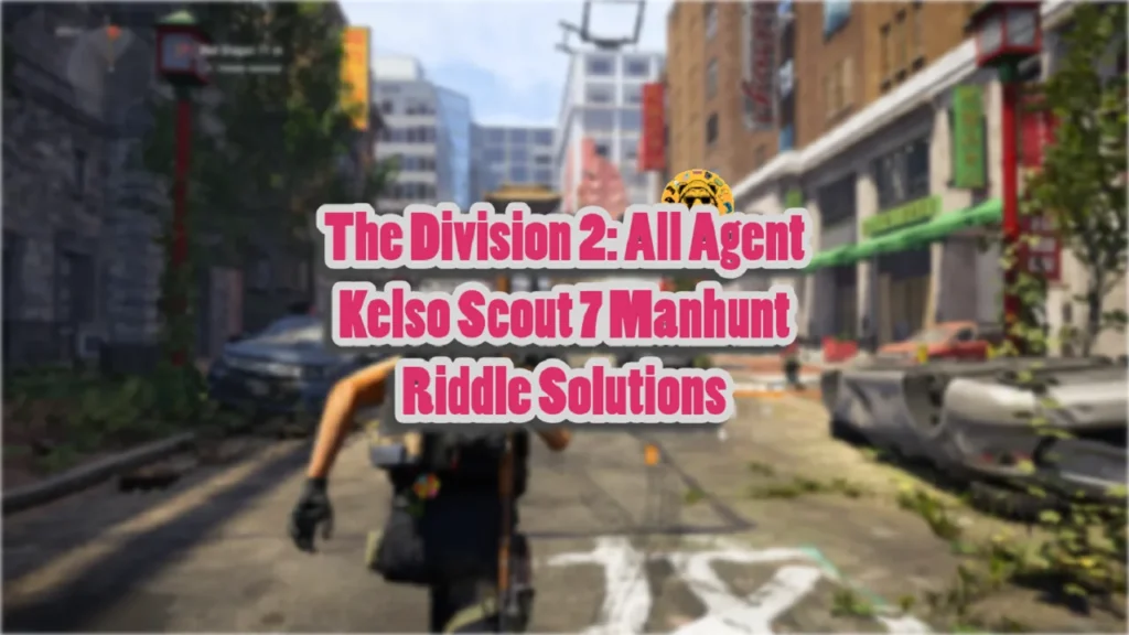 The Division 2 All Agent Kelso Scout 7 Manhunt Riddle Solutions