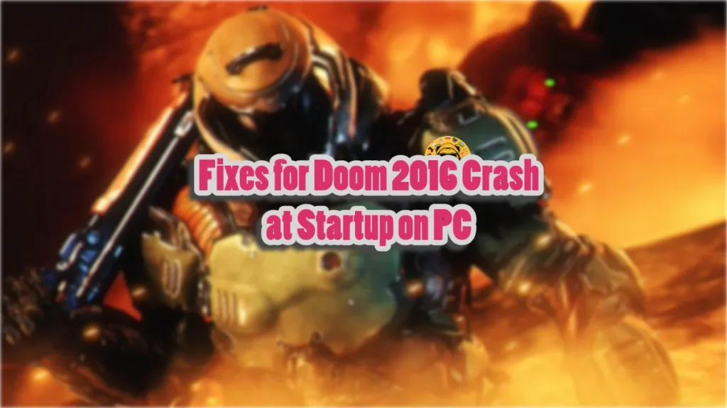How to fix the Doom 2016 crash at startup issue on PC?