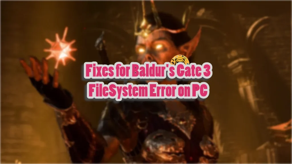 How to fix the FileSystem or "Failed to Delete file" errors in Baldur's Gate 3?