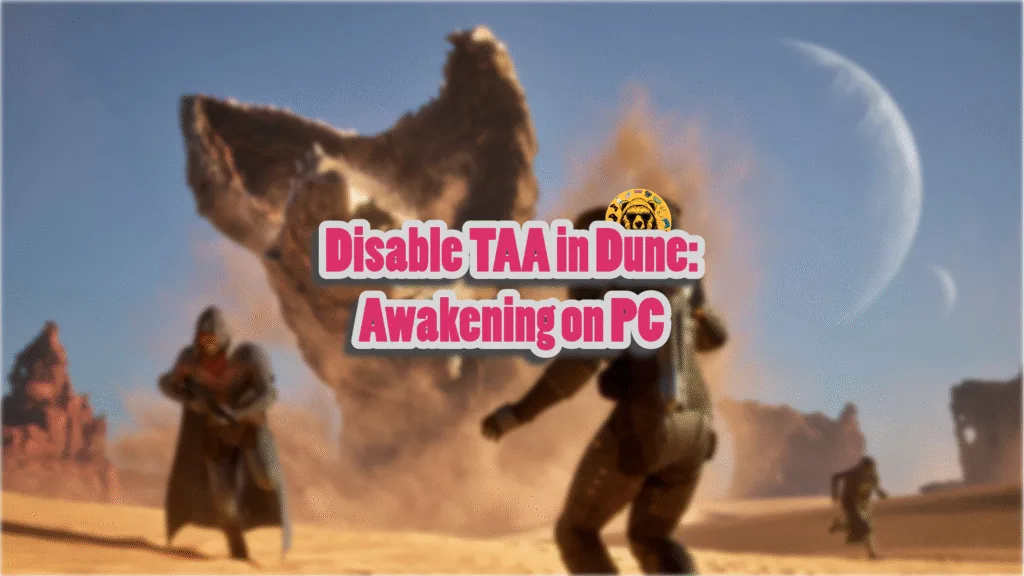 How do I disable Temporal anti-aliasing (TAA) in Dune Awakening?