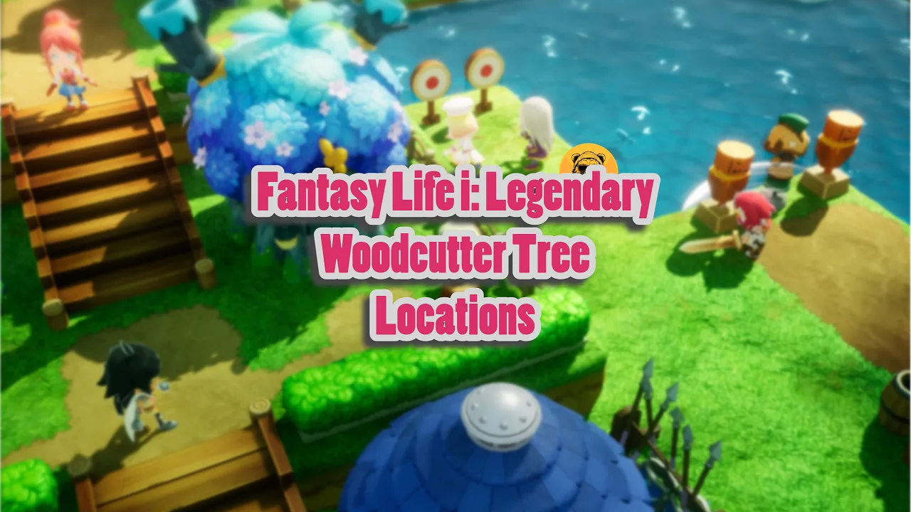 Fantasy Life i Legendary Woodcutter Tree Locations Guide