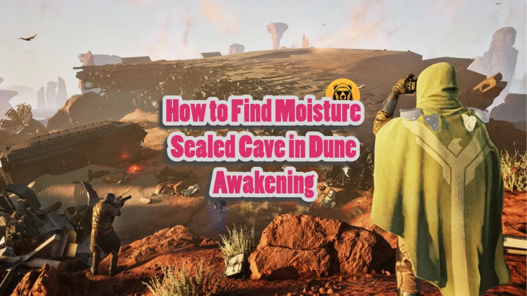 How to Find Moisture Sealed Cave in Dune Awakening