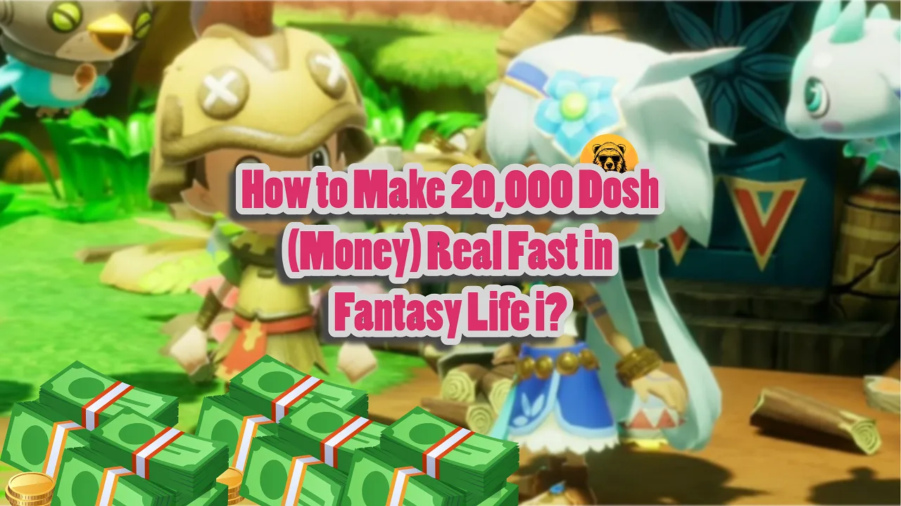 How to Make 20,000 Dosh (Money) Real Fast in Fantasy Life i