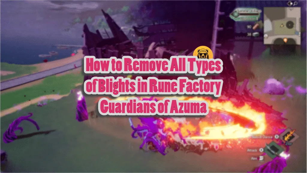 How to Remove All Types of Blights in Rune Factory Guardians of Azuma
