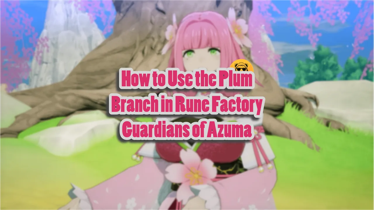 How to Use the Plum Branch in Rune Factory Guardians of Azuma