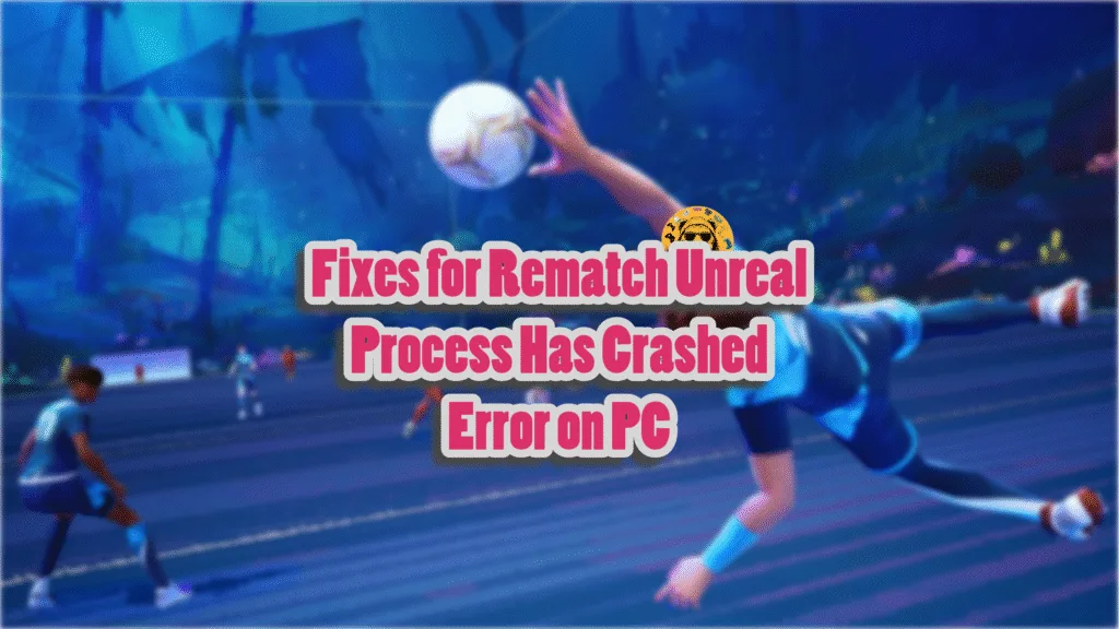 How do I fix the "An Unreal process has crashed" error in Rematch?