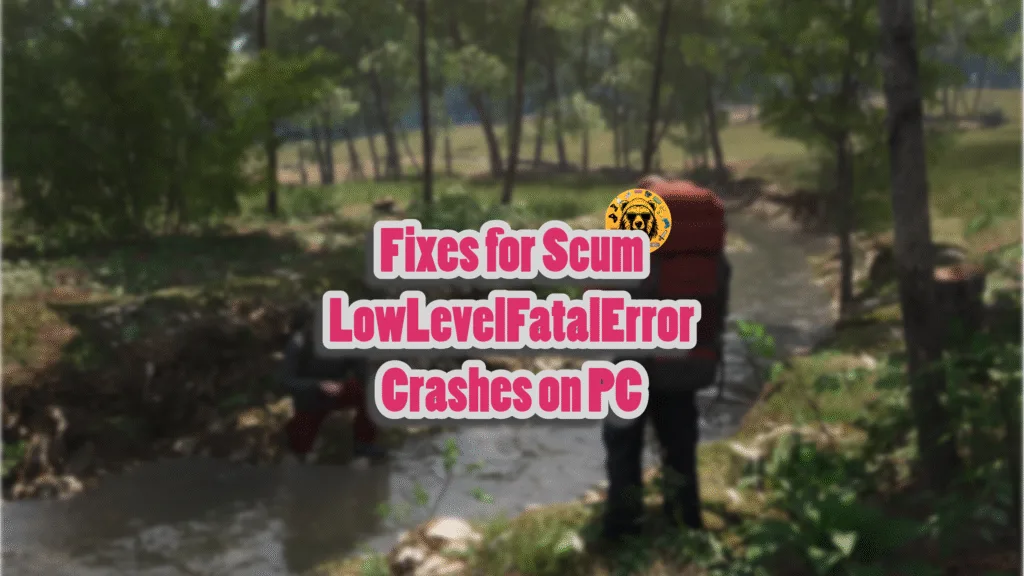 Fixes for the LowLevelFatalError crashes in Scum on PC?