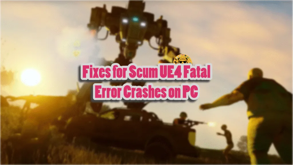 How do I fix the UE4 Scum fatal error crashes on PC?