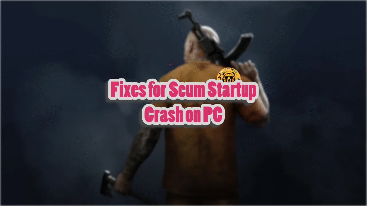 Fixes for Scum not launching and crashing on startup on PC.