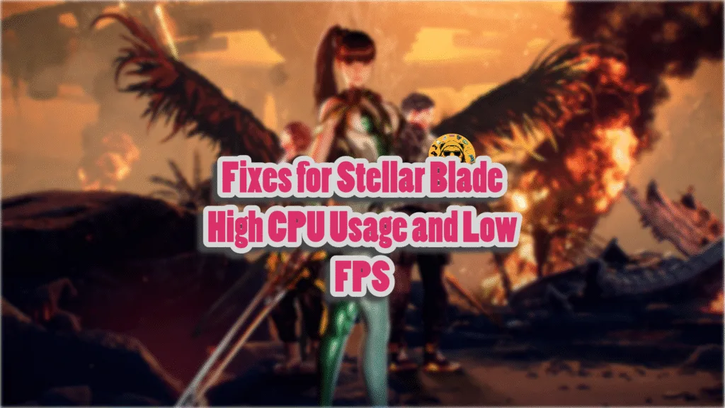 How to fix Stellar Balde's low FPS, performance, and high CPU usage issues on PC?