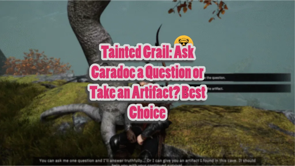 Tainted Grail Ask Caradoc a Question or Take an Artifact Best Choice