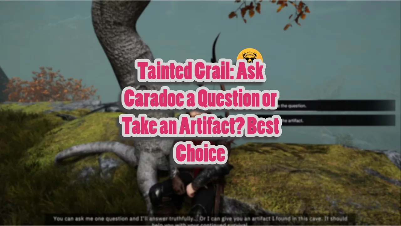 Tainted Grail Ask Caradoc a Question or Take an Artifact Best Choice