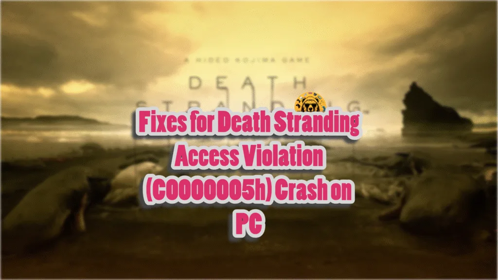 Confirmed fixes for the Death Stranding Access Violation (C0000005h) error on PC?