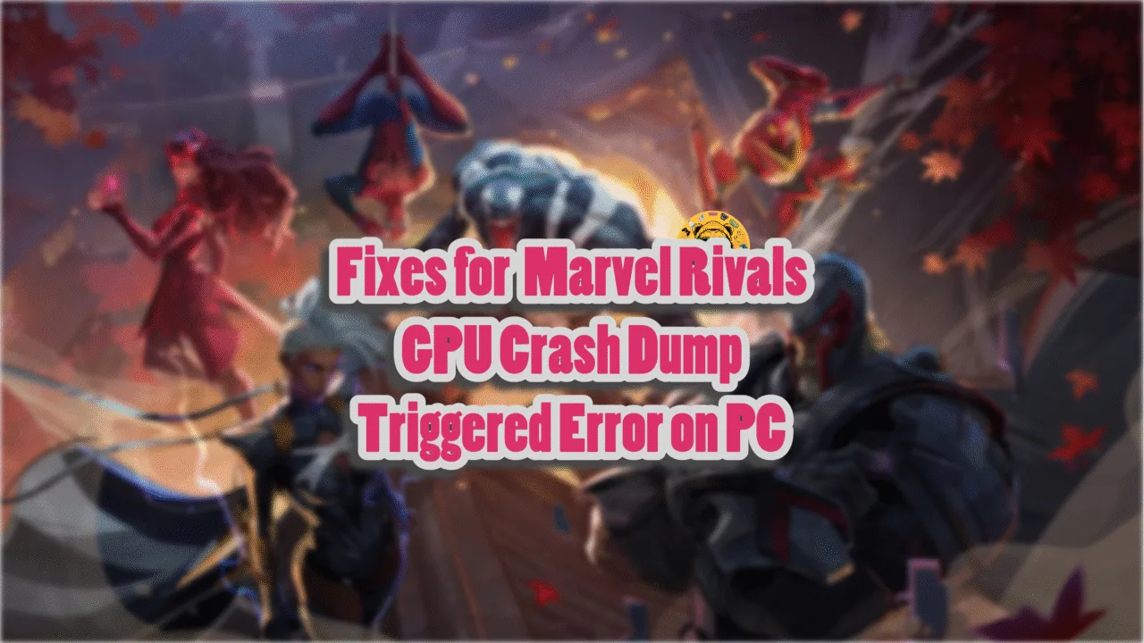 Confirmed fixes for the Marvel Rivals Crash Dump Triggered error on PC.
