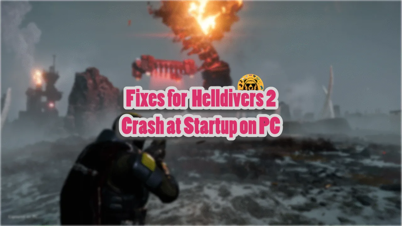 How do I fix the Helldivers 2 startup crashes on PC?