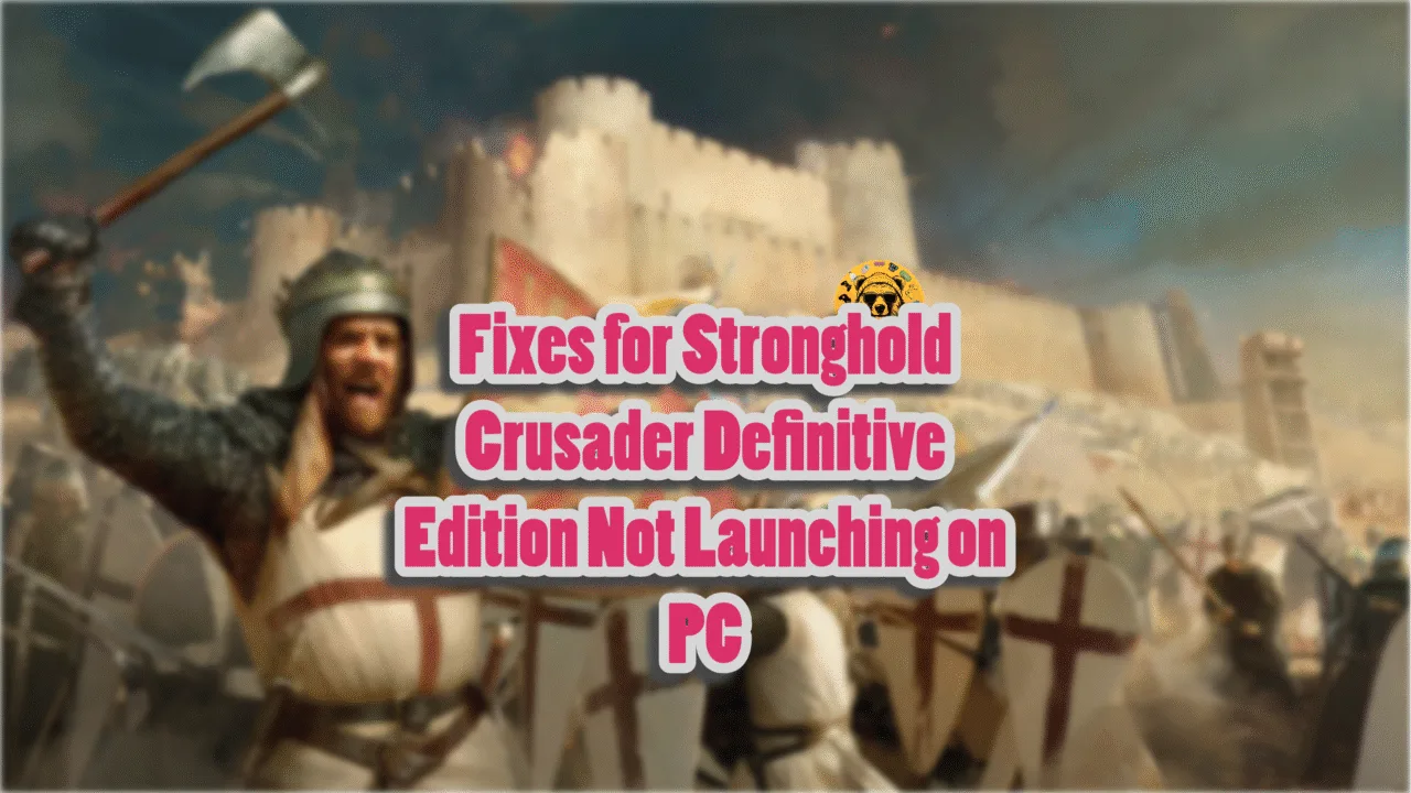 How to fix Stronghold Crusader not launching on Windows PC issue?