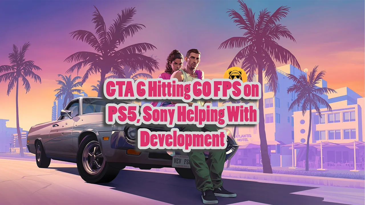 GTA 6 Hits 60 FPS on PS5 Pro with Sony’s Help, Insider Claims