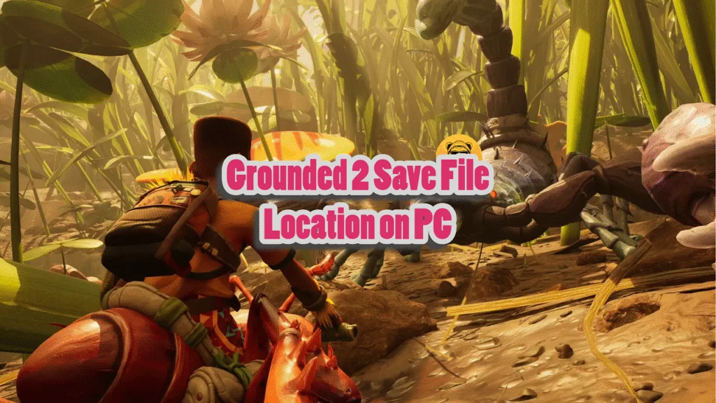 Grounded 2 Save File Location on PC