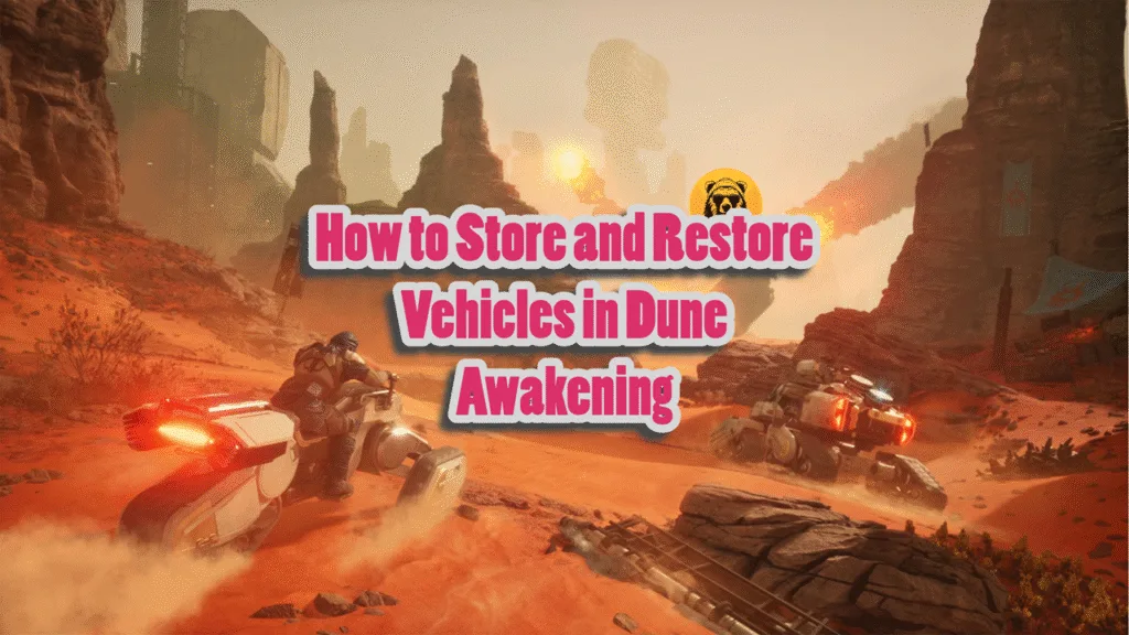 How To Store and Restore Vehicles In Dune Awakening